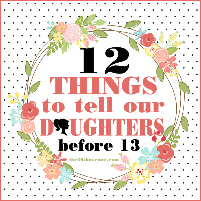 12 Things to tell our daughters before 13!