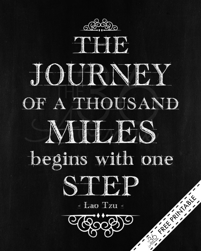 PRINTABLE - I love this quote! The journey of  a thousand miles begins with one step. PIN IT NOW and print it later! 